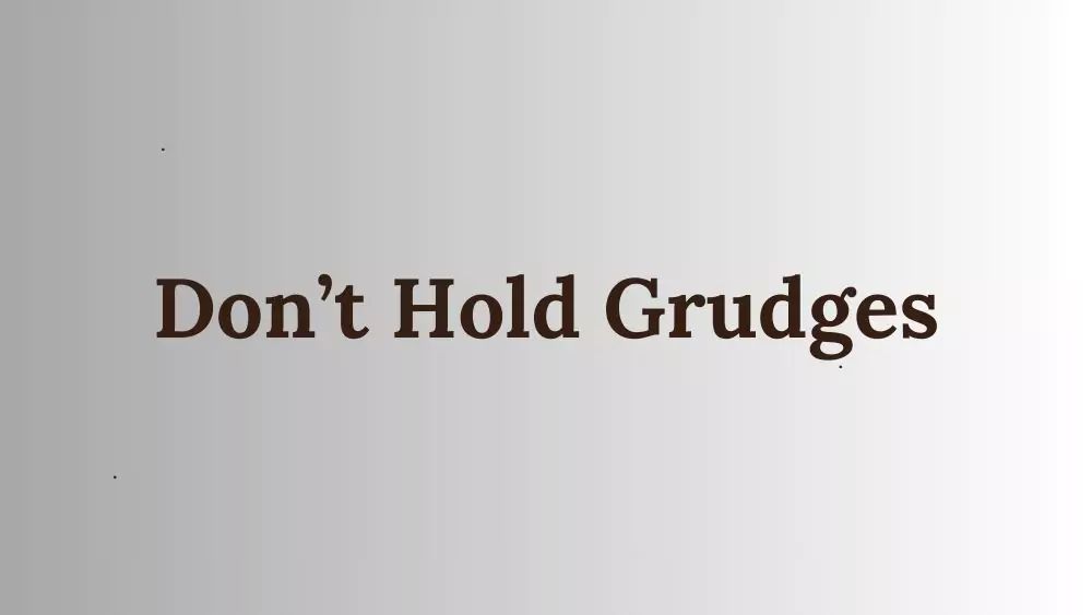 Don’t Hold Grudges